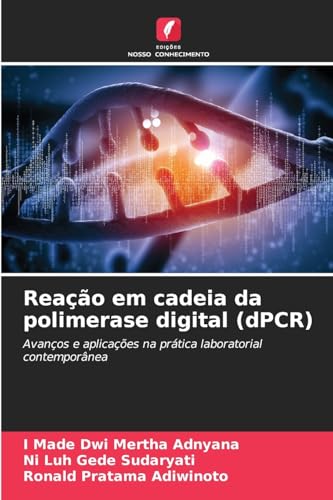 Reação em cadeia da polimerase digital (dPCR): Avanços e aplicações na prática laboratorial contemporânea von Edições Nosso Conhecimento