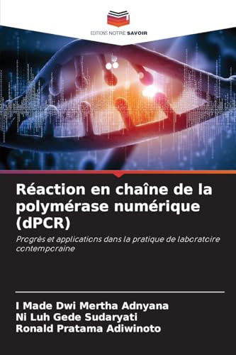 Réaction en chaîne de la polymérase numérique (dPCR): Progrès et applications dans la pratique de laboratoire contemporaine von Editions Notre Savoir