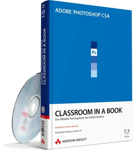 Adobe Photoshop CS4. Classroom in a Book. Das offizielle Trainingsbuch von Adobe Systems (inkl. DVD) von Addison-Wesley