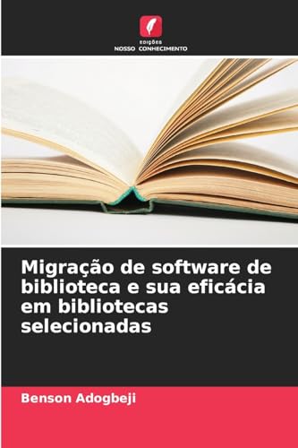 Migração de software de biblioteca e sua eficácia em bibliotecas selecionadas von Edições Nosso Conhecimento