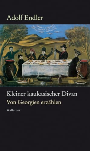 Kleiner kaukasischer Divan: Von Georgien erzählen (Endler - Werke)