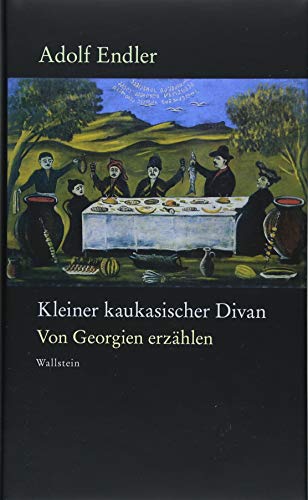 Kleiner kaukasischer Divan: Von Georgien erzählen (Endler - Werke)