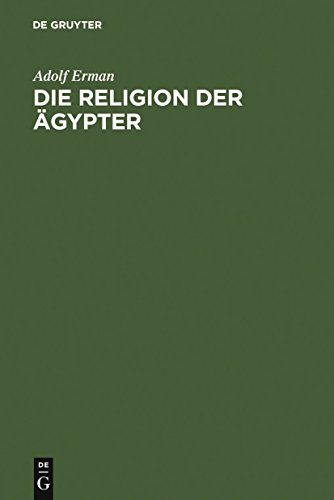 Die Religion der Ägypter. Ihr Werden und Vergehen in vier Jahrtausenden von de Gruyter