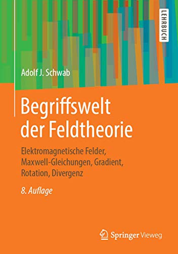 Begriffswelt der Feldtheorie: Elektromagnetische Felder, Maxwell-Gleichungen, Gradient, Rotation, Divergenz von Springer