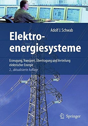 Elektroenergiesysteme: Erzeugung, Transport, Übertragung und Verteilung elektrischer Energie Elektroenergiesysteme: Erzeugung, Transport, Übertragung und Verteilung elektrischer Energie von Springer