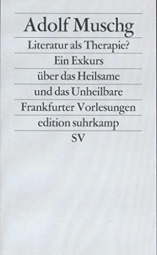 Literatur als Therapie? Ein Exkurs über das Heilsame und das Unheilbare. Frankfurter Vorlesungen von Suhrkamp Verlag AG