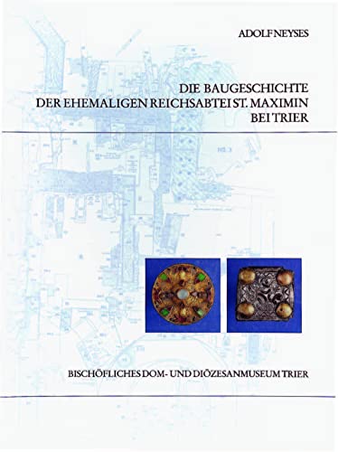 Die Baugeschichte der ehemaligen Reichsabtei St. Maximin bei Trier: Textbd. u. Tafeln u. Beilagen von Schnell & Steiner