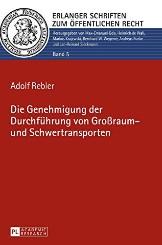 Die Genehmigung der Durchführung von Großraum- und Schwertransporten: Dissertationsschrift (Erlanger Schriften zum Öffentlichen Recht, Band 5)