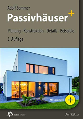 Passivhäuser+: Planung - Konstruktion - Details - Beispiele Passivhäuser+: Planung - Konstruktion - Details - Beispiele von MÜLLER, RUDOLF