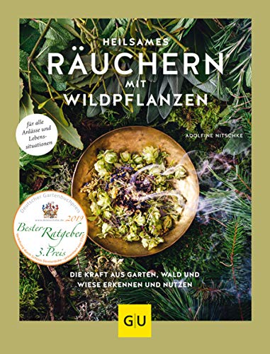 Heilsames Räuchern mit Wildpflanzen: Die Kraft aus Garten, Wald und Wiese erkennen und nutzen. Für alle Anlässe und Lebenssituationen (GU Natur) von Gräfe und Unzer