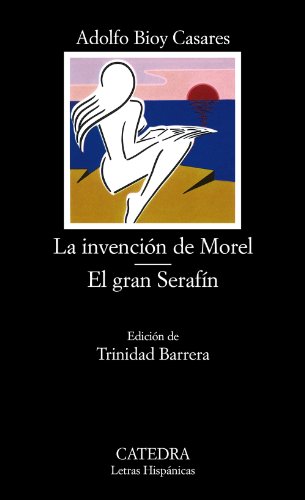 La invención de Morel ; El gran Serafín (Letras Hispánicas)
