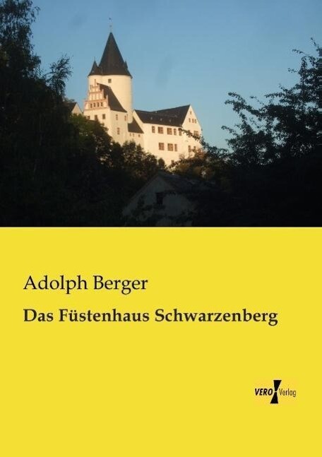 Das Füstenhaus Schwarzenberg von Vero Verlag