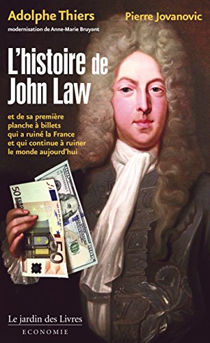 L'histoire de John Law : Et de sa première planche à billets qui a ruiné la France et qui continue à ruiner le monde aujourd'hui