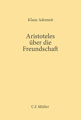 Aristoteles über die Freundschaft (C. F. Müller Wissenschaft)