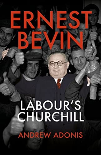 Ernest Bevin: Labour's Churchill von Biteback Publishing