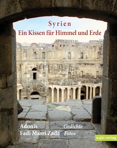 Syrien, Ein Kissen für Himmel und Erde: Bilderbuch Syrien, Ein Kissen für Himmel und Erde: Bilderbuch von Sujet Verlag