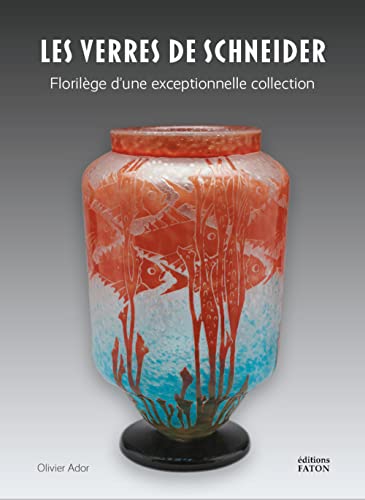 Schneider, maître verrier: Florilège d'une exceptionnelle collection