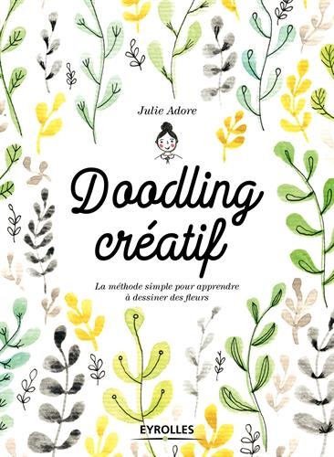 Doodling créatif. La méthode simple pour apprendre à dessiner des fleurs. von EYROLLES