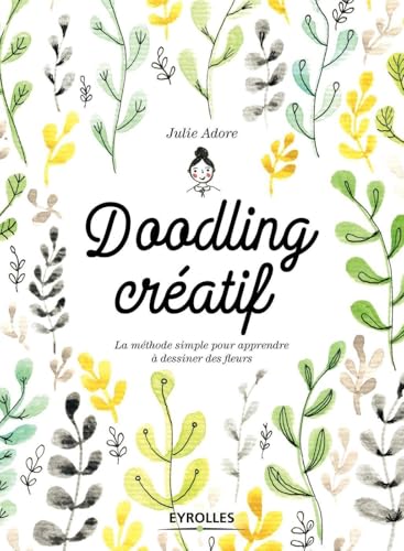 Doodling créatif: La méthode simple pour apprendre à dessiner des fleurs