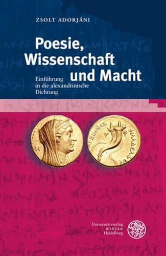 Poesie, Wissenschaft und Macht: Einführung in die alexandrinische Dichtung (Heidelberger Studienhefte zur Altertumswissenschaft)
