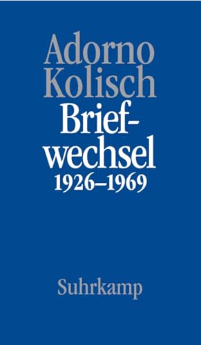 Briefe und Briefwechsel: Band 9: Theodor W. Adorno/Rudolf Kolisch Briefwechsel 1926-1969 von Suhrkamp Verlag AG