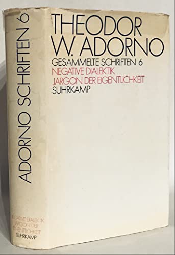 Gesammelte Schriften: Band 6 - Negative Dialektik; Jargon der Eigentlichkeit Gesammelte Schriften: Band 6 - Negative Dialektik; Jargon der Eigentlichkeit