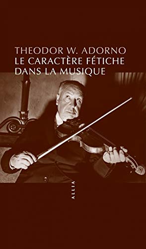 Le Caractère fétiche dans la musique et la régression de l'é von ALLIA