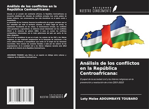 Análisis de los conflictos en la República Centroafricana:: El papel de la sociedad civil y los líderes religiosos en la prevención y resolución de crisis (2013-2023) von Ediciones Nuestro Conocimiento