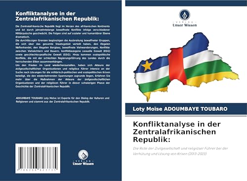 Konfliktanalyse in der Zentralafrikanischen Republik:: Die Rolle der Zivilgesellschaft und religiöser Führer bei der Verhütung und Lösung von Krisen (2013-2023) von Verlag Unser Wissen