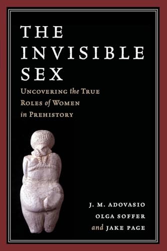 The Invisible Sex: Uncovering the True Roles of Women in Prehistory