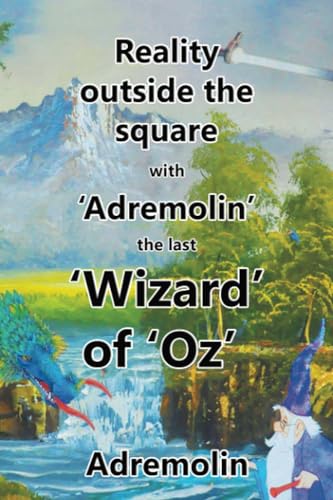 Reality outside the square with ‘Adremolin’ the last ‘Wizard’ of ‘Oz’ Reality outside the square with ‘Adremolin’ the last ‘Wizard’ of ‘Oz’ von Xlibris AU