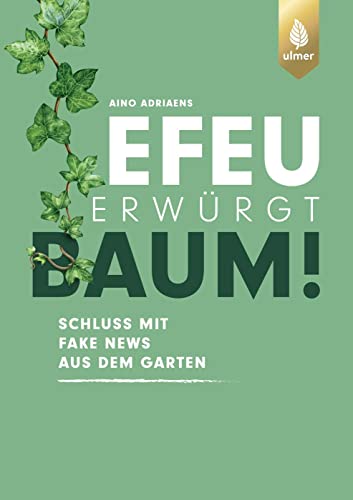 Efeu erwürgt Baum: Schluss mit Fake News aus dem Garten von Verlag Eugen Ulmer
