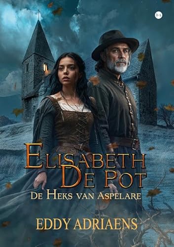Elisabeth De Pot: De Heks Van Aspelare Elisabeth De Pot: De Heks Van Aspelare von Uitgeverij Boekscout
