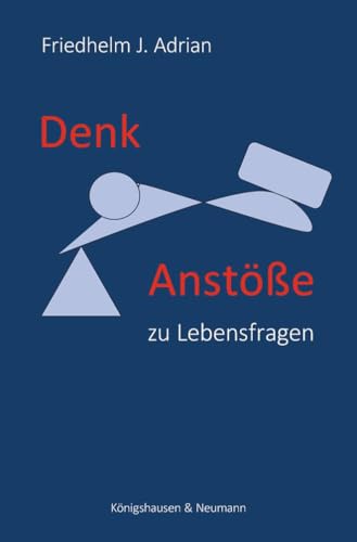 Denkanstöße zu Lebensfragen Denkanstöße zu Lebensfragen von Königshausen u. Neumann