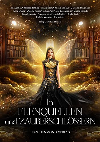 In Feenquellen und Zauberschlössern: Eine märchenhafte Anthologie von Drachenmond-Verlag