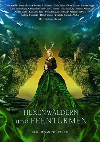 In Hexenwäldern und Feentürmen: Eine märchenhafte Anthologie von Drachenmond-Verlag