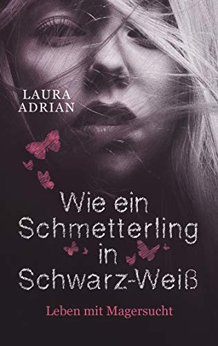 Wie ein Schmetterling in Schwarz-Weiß: Leben mit Magersucht von Books on Demand