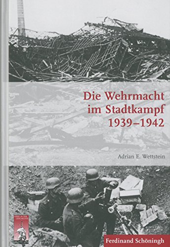 Die Wehrmacht im Stadtkampf 1939 - 1942. (Krieg in der Geschichte)