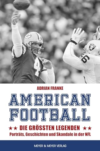 American Football: Die größten Legenden: Porträts, Geschichten und Skandale in der NFL von Meyer & Meyer Sport