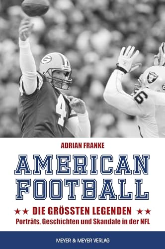 American Football: Die größten Legenden: Porträts, Geschichten und Skandale in der NFL