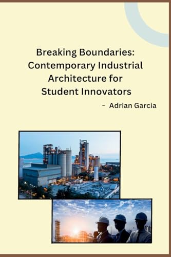 Breaking Boundaries: Contemporary Industrial Architecture for Student Innovators von Self