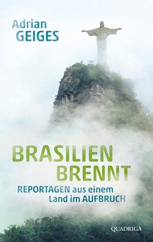 Brasilien brennt: Reportagen aus einem Land im Aufbruch