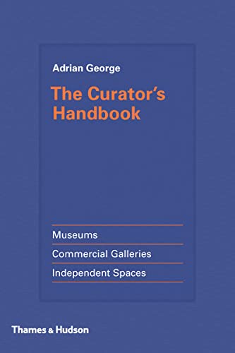 The Curator's Handbook: Museums, Commercial Galleries, Independent Spaces