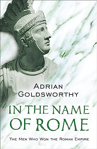 In the Name of Rome: The Men Who Won the Roman Empire (Phoenix Press)