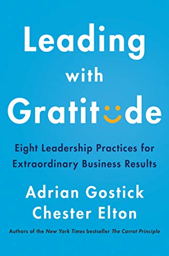 Leading with Gratitude: Eight Leadership Practices for Extraordinary Business Results von Business