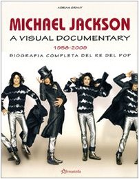 Michael Jackson. A visual documentary 1958-2009. Biografia completa del re del pop. Ediz. illustrata