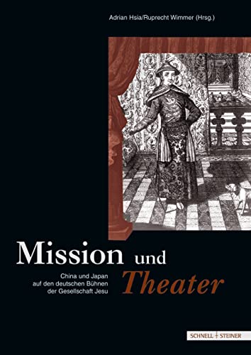 Mission und Theater: China und Japan auf den deutschen Bühnen der Gesellschaft Jesu (Jesuitica, Band 7) von Schnell & Steiner