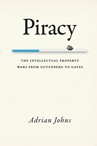 Piracy: The Intellectual Property Wars from Gutenberg to Gates von University of Chicago Press