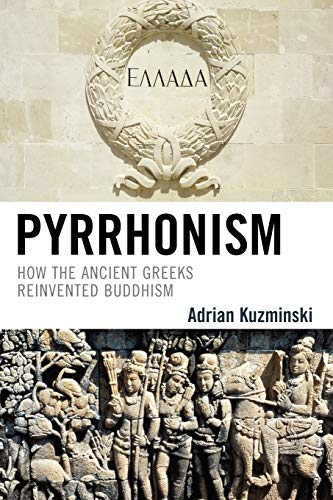 Pyrrhonism: How the Ancient Greeks Reinvented Buddhism (Studies in Comparative Philosophy and Religion) von Lexington Books