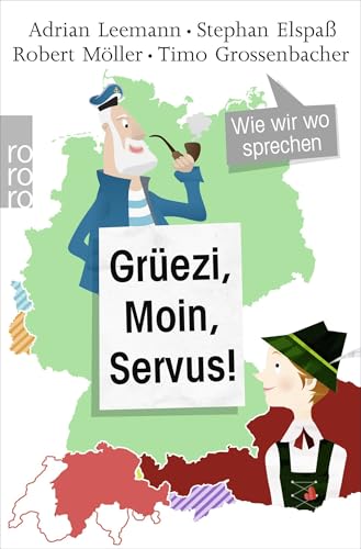 Grüezi, Moin, Servus!: Wie wir wo sprechen